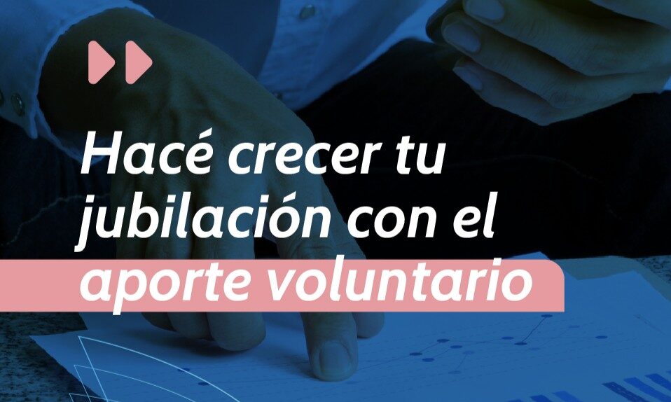 ¿Cómo potenciar el haber previsional a través del Aporte Voluntario?